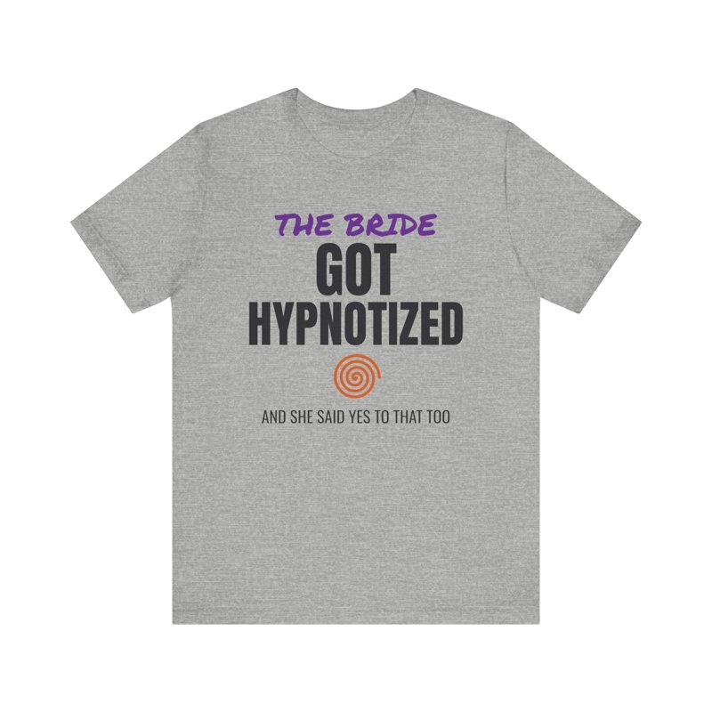 The Bride Got Hypnotized t-shirt